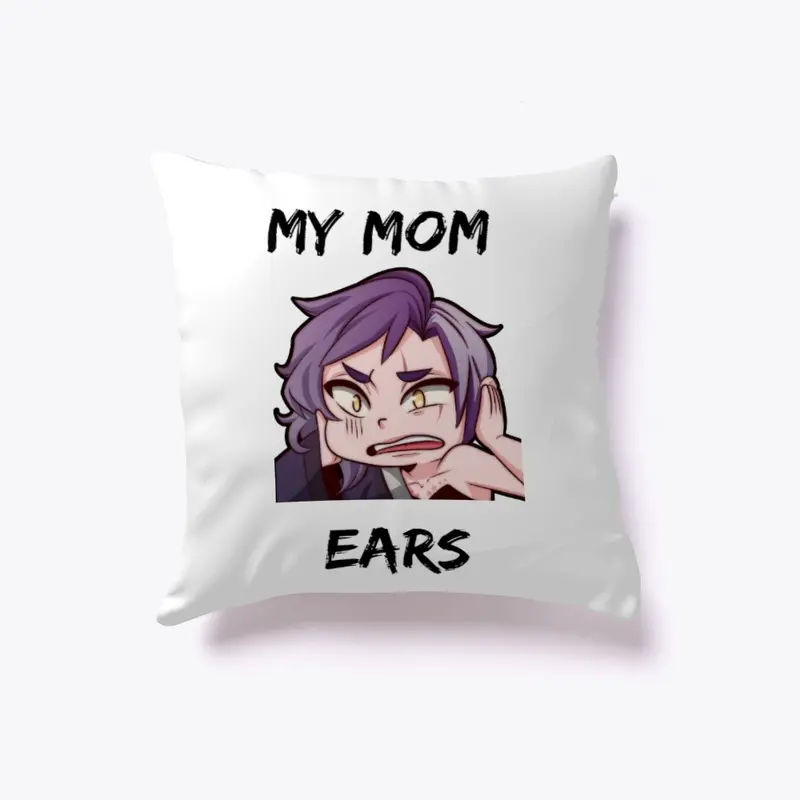 MY MOM EARS